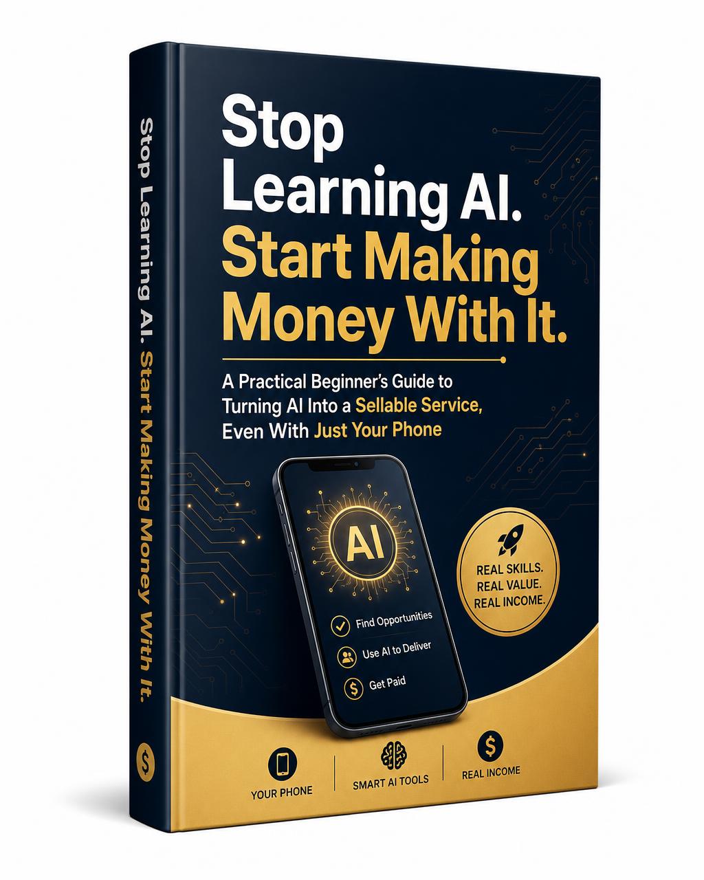 Stop Learning AI. Start Making Money With It. — a practical beginner's guide to turning AI into a sellable service